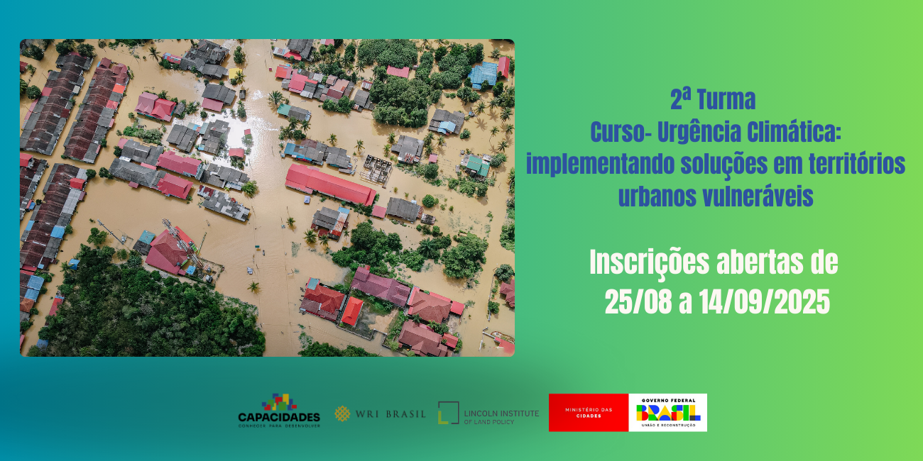 Ministério das Cidades, em parceria com Instituto Lincoln, lança edital de inscrições para a 2ª Turma do Curso sobre Urgência Climática em Territórios Urbanos Vulneráveis.