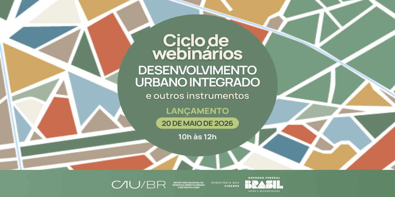Webinários sobre Desenvolvimento Urbano Integrado com foco em Assistência Técnica de Interesse Público iniciam em 20 de maio e seguem até novembro de 2026