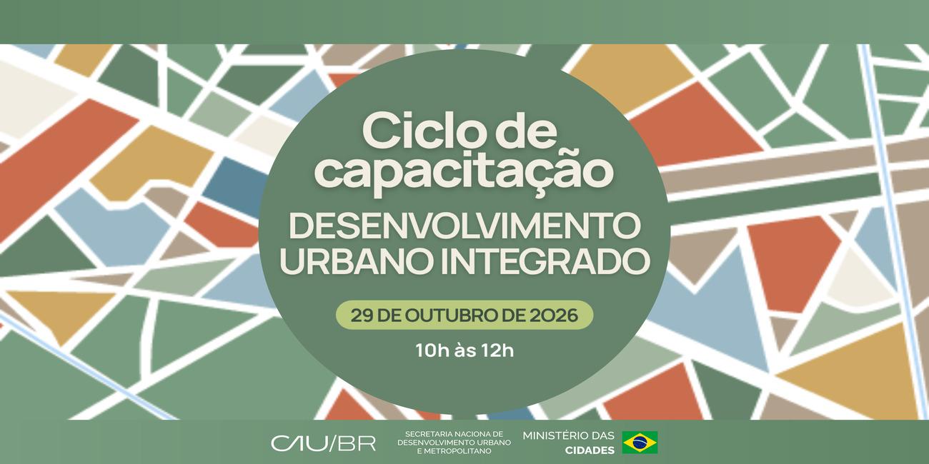 Ciclo de Capacitação em Desenvolvimento Urbano Integrado retoma programação em outubro