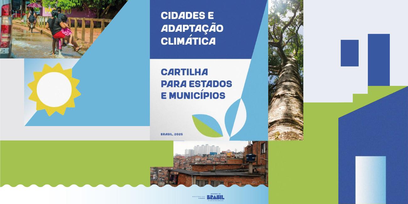 Cidades mais resilientes: Ministério das Cidades lança guia de adaptação climática no Portal Capacidades